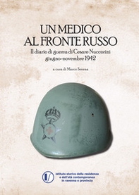 Un medico al fronte russo. Il diario di guerra di Cesare Nuccorini. Giugno-novembre 1942 - Librerie.coop
