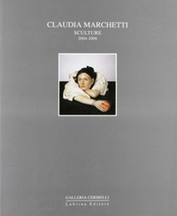 Claudia Marchetti. Sculture 2004-2006 - Librerie.coop Claudia Marchetti. Sculture 2004-2006 - Librerie.coop