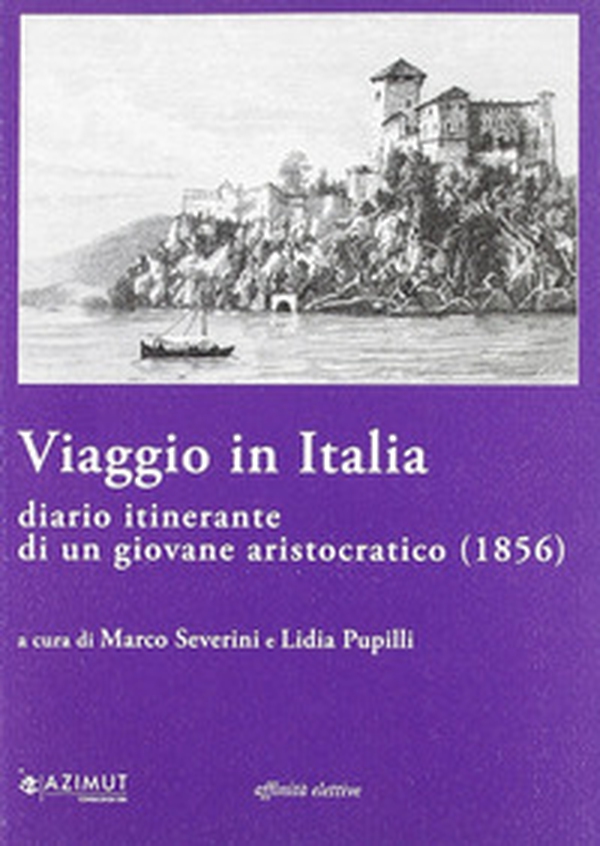 Viaggio in Italia. Diario itinerante di un giovane aristocratico (1856) - Librerie.coop Viaggio in Italia. Diario itinerante di un giovane aristocratico (1856) - Librerie.coop