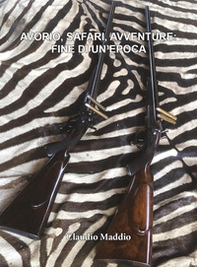 Avorio, safari, avventure: fine di un'epoca - Librerie.coop