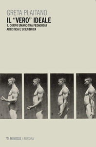 Il «vero» ideale. Il corpo umano tra pedagogia artistica e scientifica - Librerie.coop Il «vero» ideale. Il corpo umano tra pedagogia artistica e scientifica - Librerie.coop