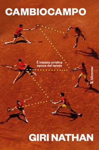 Cambiocampo. È iniziata un'altra epoca del tennis - Librerie.coop