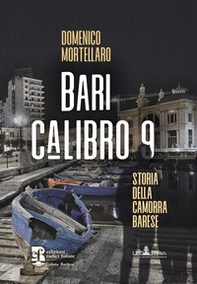 Bari calibro 9. Storia della camorra barese - Librerie.coop