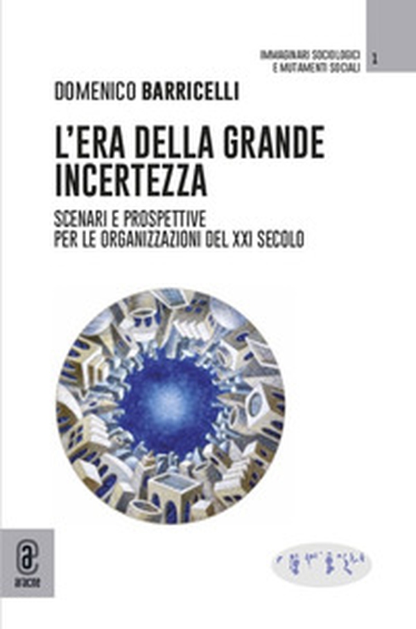 L'era della grande incertezza. Scenari e prospettive per le organizzazioni del XXI secolo - Librerie.coop L'era della grande incertezza. Scenari e prospettive per le organizzazioni del XXI secolo - Librerie.coop