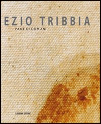 Ezio Tribbia. Pane di domani - Librerie.coop Ezio Tribbia. Pane di domani - Librerie.coop