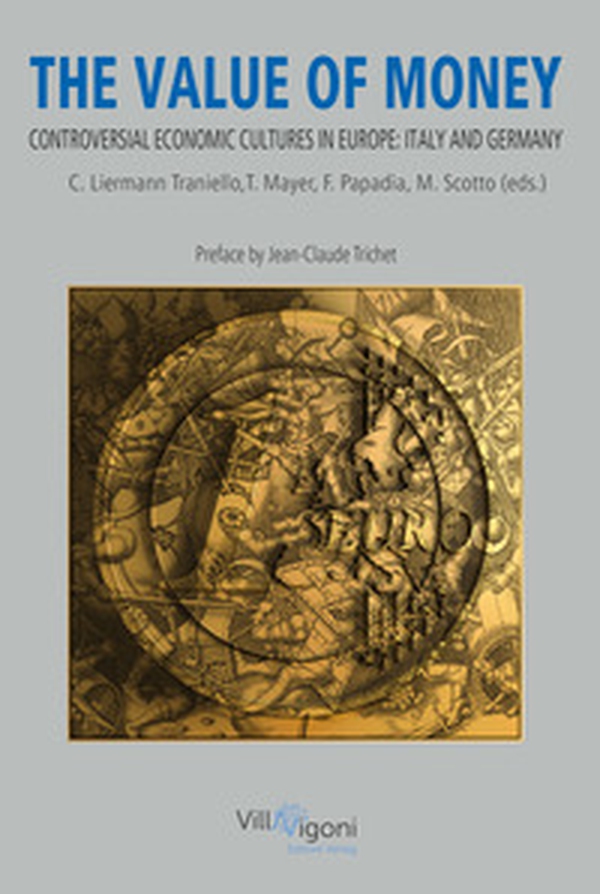 The Value of Money. Controversial Economic Cultures in Europe: Italy and Germany - Librerie.coop The Value of Money. Controversial Economic Cultures in Europe: Italy and Germany - Librerie.coop