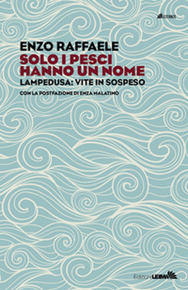 Solo i pesci hanno un nome. Enza Malatino, cuore e cure a Lampedusa - Librerie.coop
