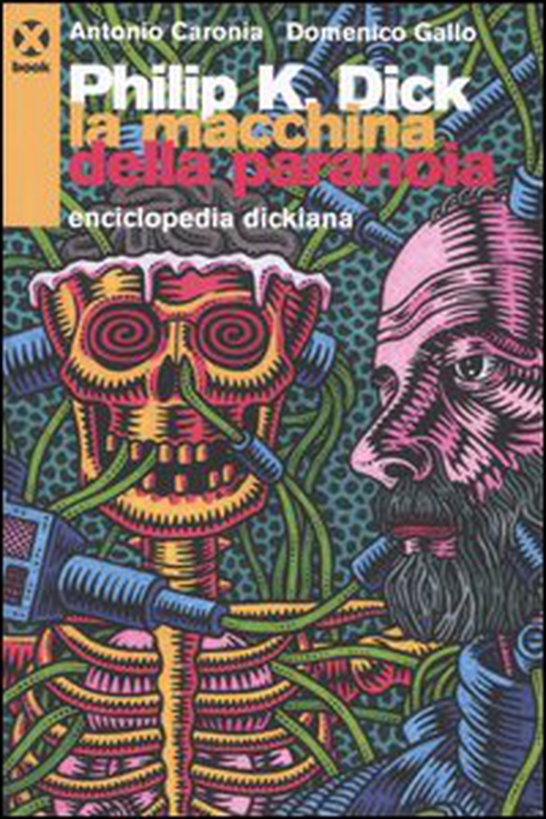 Philip K. Dick. La macchina della paranoia. Enciclopedia dickiana - Librerie.coop Philip K. Dick. La macchina della paranoia. Enciclopedia dickiana - Librerie.coop