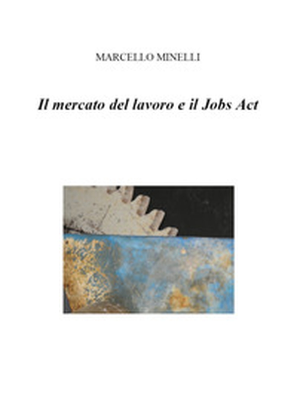 Il mercato del lavoro e il Jobs Act - Librerie.coop Il mercato del lavoro e il Jobs Act - Librerie.coop