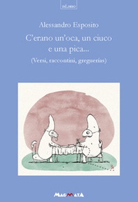 C'erano un'oca, un ciuco e una pica... Versi, raccontini, greguerias - Librerie.coop