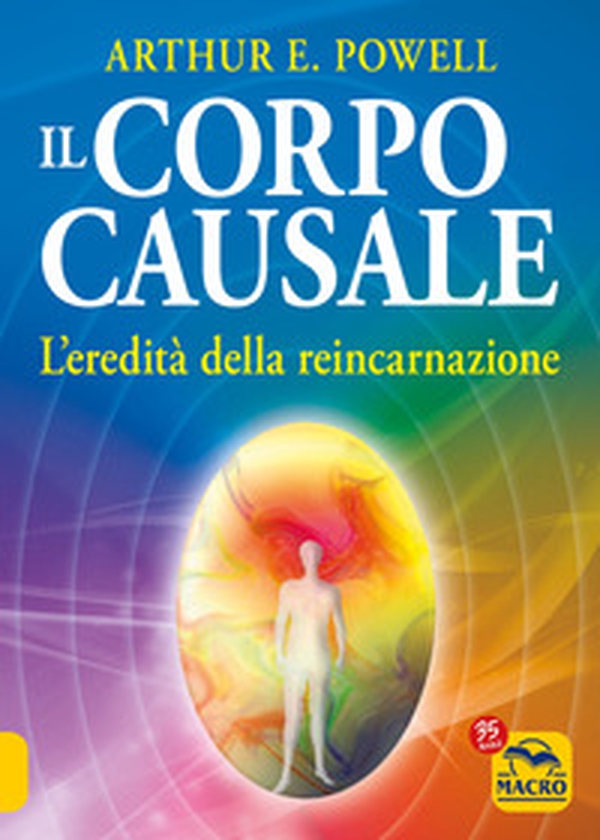 Il corpo causale. L'eredità della reincarnazione - Librerie.coop Il corpo causale. L'eredità della reincarnazione - Librerie.coop