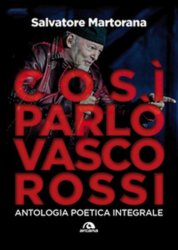 Così parlò Vasco Rossi. Antologia poetica integrale. Tutti i testi commentati - Librerie.coop