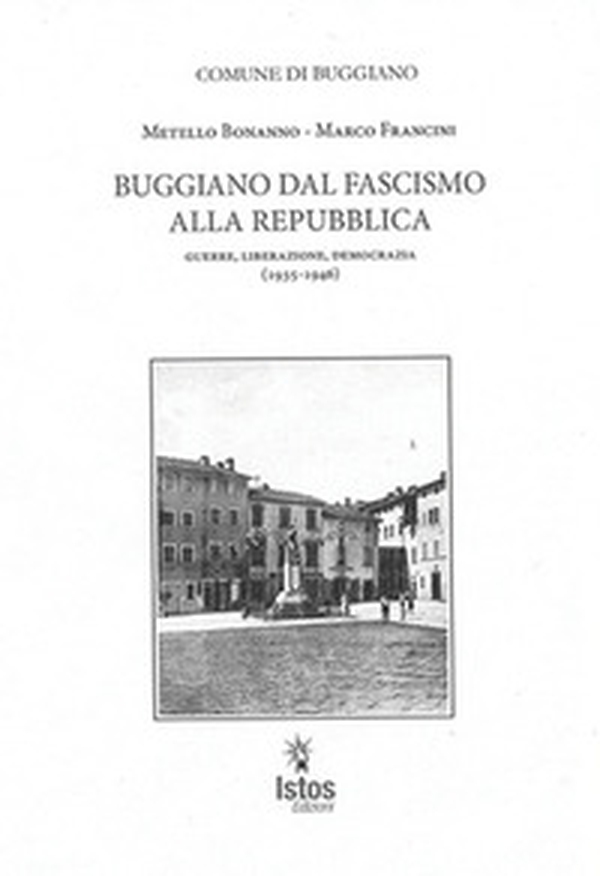 Buggiano dal fascismo alla repubblica. Guerre, liberazione, democrazia (1935-1946) - Librerie.coop