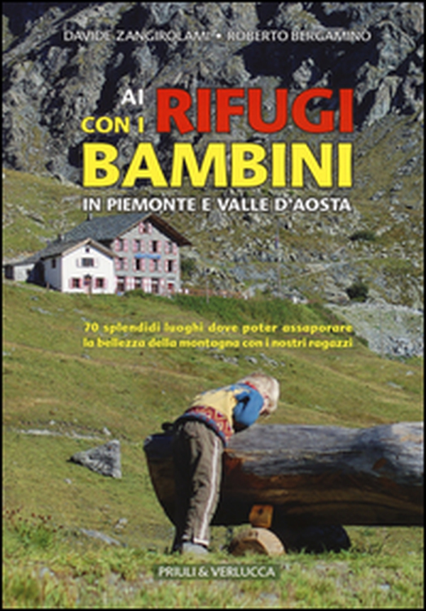 Ai rifugi con i bambini in Piemonte e Valle d'Aosta. 70 splendidi luoghi dove poter assaporare la bellezza della montagna con i nostri ragazzi - Librerie.coop Ai rifugi con i bambini in Piemonte e Valle d'Aosta. 70 splendidi luoghi dove poter assaporare la bellezza della montagna con i nostri ragazzi - Librerie.coop