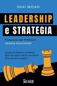 Leadership e strategia. Lezioni di pensiero sistemico dalle 64 caselle della scacchiera alla sala del consiglio - Librerie.coop