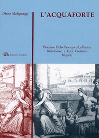 L'acquaforte. Vincenzo Riolo, Francesco La Farina, Bartolomeo e Luca Costanzo incisori - Librerie.coop