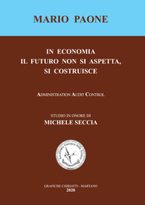 In economia il futuro non si aspetta, si costruisce. Studio in onore di Michele Seccia - Librerie.coop In economia il futuro non si aspetta, si costruisce. Studio in onore di Michele Seccia - Librerie.coop