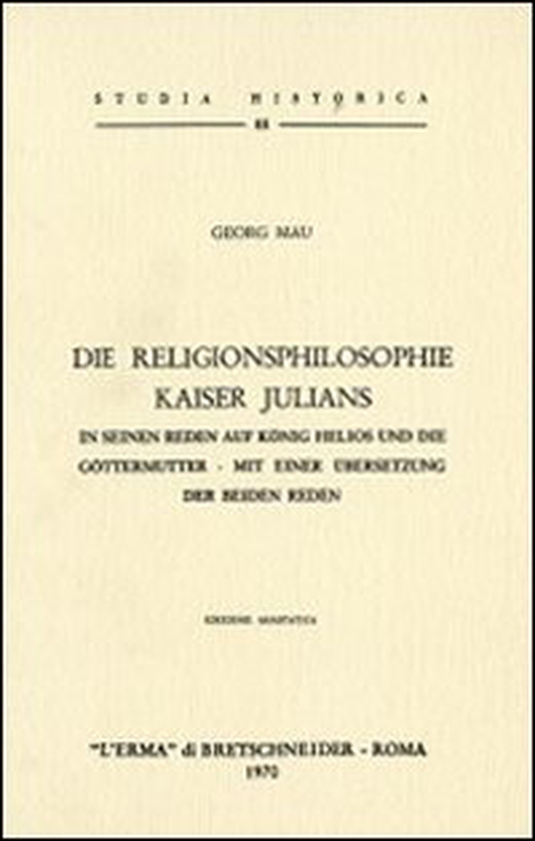 Die Religionsphilosophie Kaiser Julians (1907) - Librerie.coop