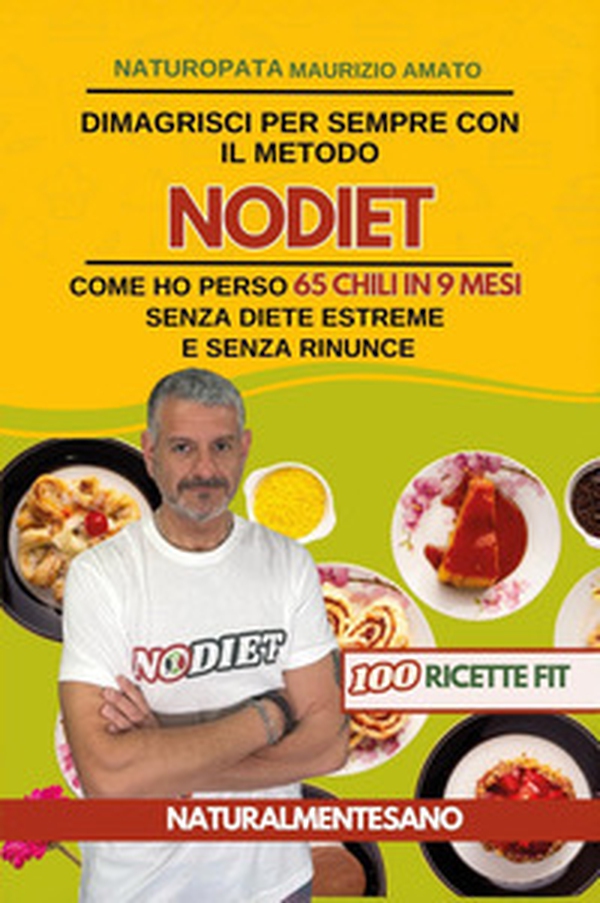 Dimagrisci per sempre con il metodo NODIET. Come ho perso 65 chili in 9 mesi senza diete estreme e senza rinunce - Librerie.coop
