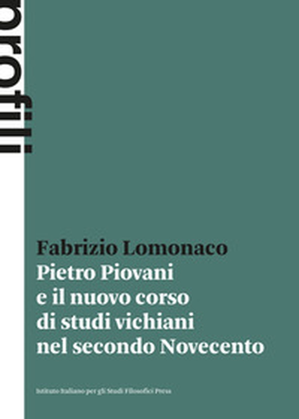Pietro Piovani e il nuovo corso di studi vichiani nel secondo Novecento - Librerie.coop Pietro Piovani e il nuovo corso di studi vichiani nel secondo Novecento - Librerie.coop