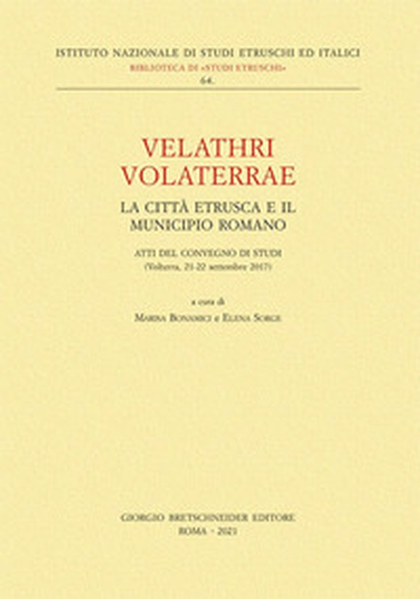 Velathri Volaterrae. La città etrusca e il municipio romano. Atti del Convegno di studi (Volterra, 21-22 settembre 2017) - Librerie.coop Velathri Volaterrae. La città etrusca e il municipio romano. Atti del Convegno di studi (Volterra, 21-22 settembre 2017) - Librerie.coop