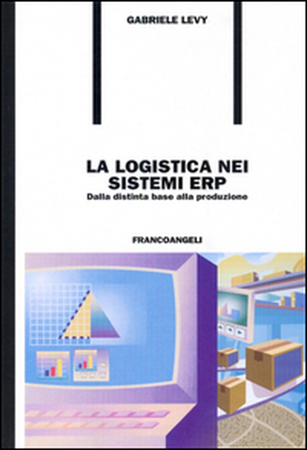 La logistica nei sistemi ERP. Dalla distinta base alla produzione - Librerie.coop La logistica nei sistemi ERP. Dalla distinta base alla produzione - Librerie.coop