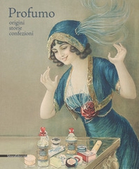Profumo. Origini, storie, confezioni. Catalogo della mostra (Torino, 15 febbraio-21 maggio 2018) - Librerie.coop