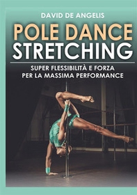 Pole dance stretching. Super flessibilità e forza per la massima performance - Librerie.coop Pole dance stretching. Super flessibilità e forza per la massima performance - Librerie.coop