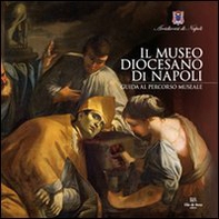 Il Museo Diocesano di Napoli. Guida al percorso museale - Librerie.coop Il Museo Diocesano di Napoli. Guida al percorso museale - Librerie.coop
