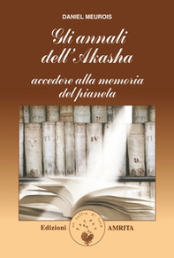 Gli annali di Akasha. Accedere alla memoria del pianeta - Librerie.coop