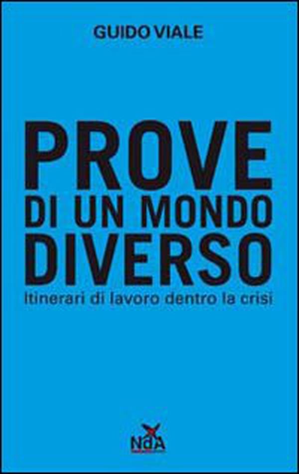 Prove di un mondo diverso. Itinerari di lavoro dentro la crisi - Librerie.coop Prove di un mondo diverso. Itinerari di lavoro dentro la crisi - Librerie.coop