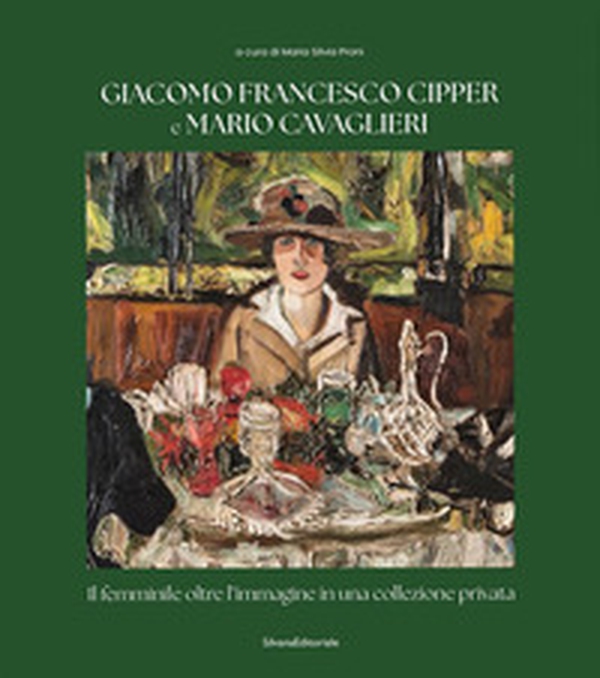 Giacomo Francesco Cipper e Mario Cavaglieri. Il femminile oltre l'immagine in una collezione privata - Librerie.coop Giacomo Francesco Cipper e Mario Cavaglieri. Il femminile oltre l'immagine in una collezione privata - Librerie.coop
