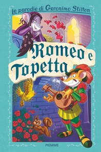 Romeo e Topetta. Le parodie di Geronimo Stilton - Librerie.coop Romeo e Topetta. Le parodie di Geronimo Stilton - Librerie.coop
