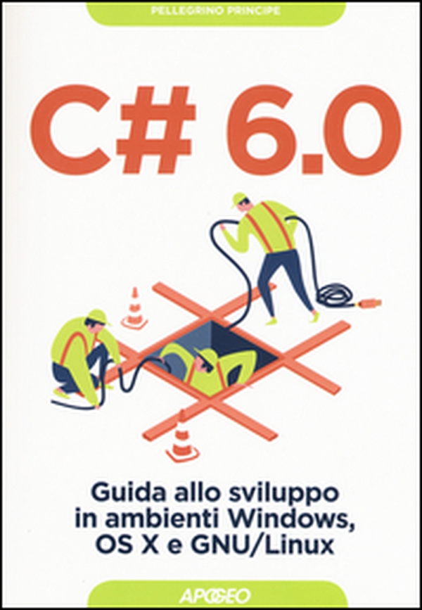 C# 6.0. Guida allo sviluppo in ambienti Windows, OS X e GNU/Linux - Librerie.coop C# 6.0. Guida allo sviluppo in ambienti Windows, OS X e GNU/Linux - Librerie.coop