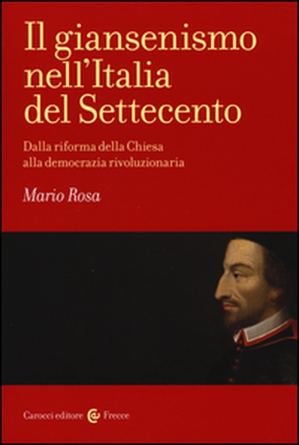 Il giansenismo nell'Italia del Settecento. Dalla riforma della Chiesa alla democrazia rivoluzionaria - Librerie.coop Il giansenismo nell'Italia del Settecento. Dalla riforma della Chiesa alla democrazia rivoluzionaria - Librerie.coop