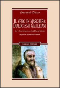 Il vero in maschera: dialogismi galileiani. Idee e forme nelle prose scientifiche del Seicento - Librerie.coop