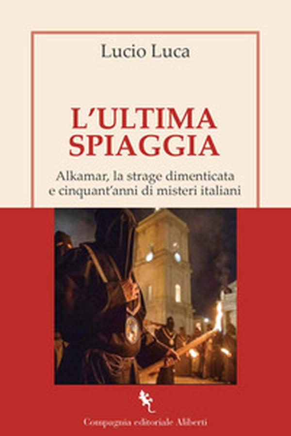 L'ultima spiaggia. Alkamar, la strage dimenticata e cinquant'anni di misteri italiani - Librerie.coop