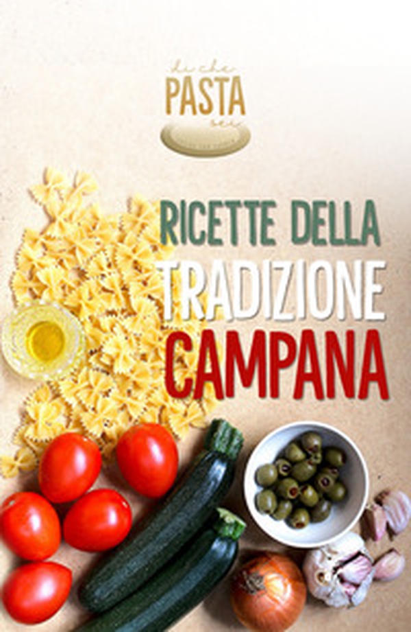 Ricette della tradizione campana. Di che pasta sei - Librerie.coop Ricette della tradizione campana. Di che pasta sei - Librerie.coop