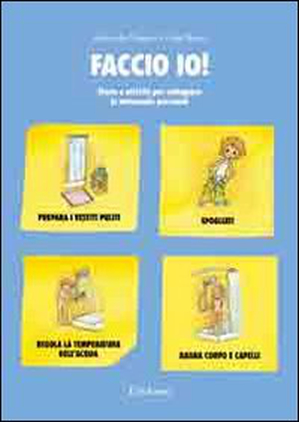Faccio io! Storie e attività per sviluppare le autonomie personali - Librerie.coop Faccio io! Storie e attività per sviluppare le autonomie personali - Librerie.coop