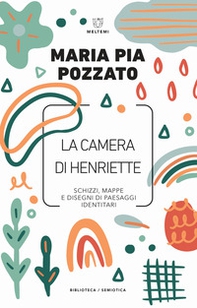 La camera di Henriette. Schizzi, mappe e disegni di paesaggi identitari - Librerie.coop