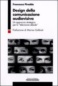 Design della comunicazione audiovisiva. Un approccio strategico per la «televisione debole» - Librerie.coop
