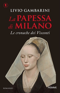 La papessa di Milano. Le cronache dei Visconti - Librerie.coop