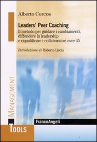 Leaders' peer coaching. Il metodo per guidare i cambiamenti, diffondere la leadership e riqualificare i collaboratori over 45 - Librerie.coop