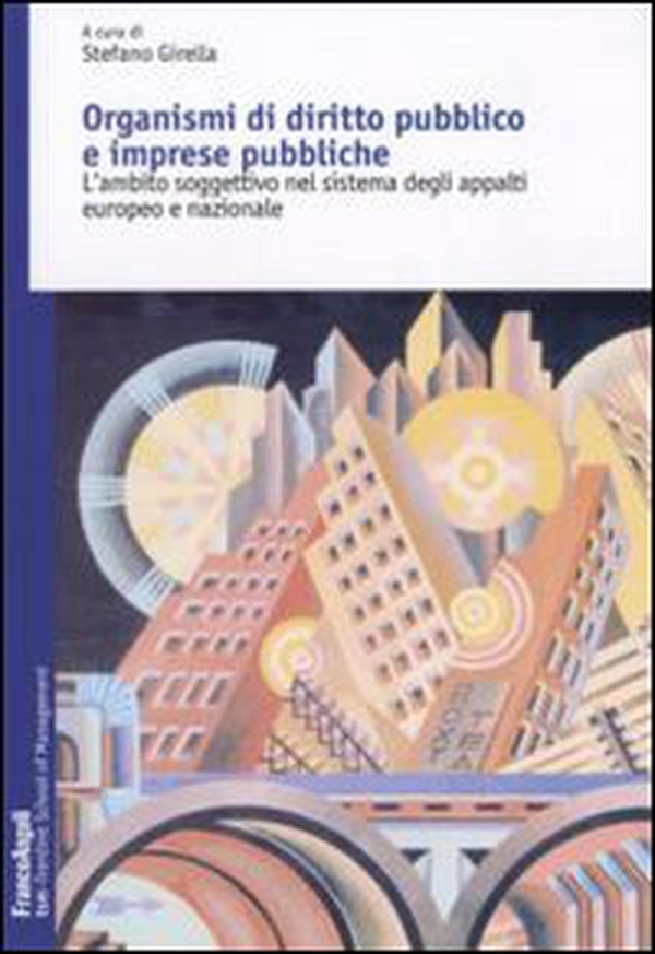 Organismi di diritto pubblico e imprese pubbliche. L'ambito soggettivo nel sistema degli appalti europeo e nazionale - Librerie.coop Organismi di diritto pubblico e imprese pubbliche. L'ambito soggettivo nel sistema degli appalti europeo e nazionale - Librerie.coop