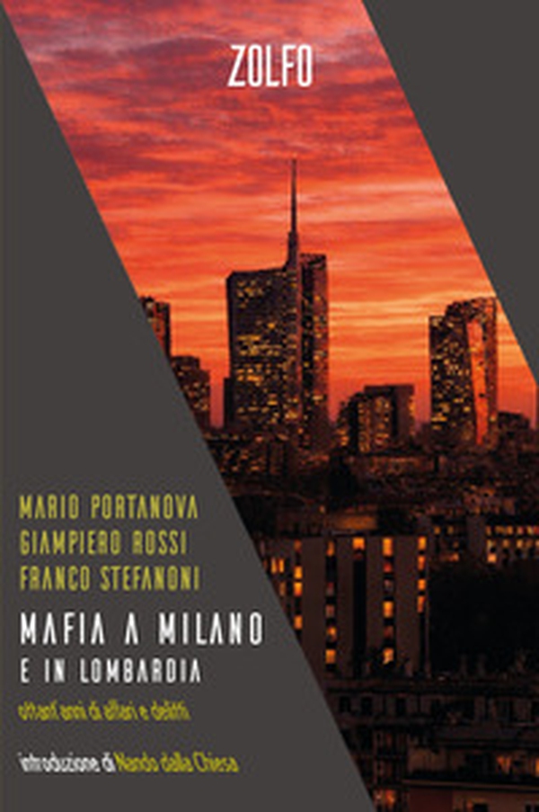 Mafia a Milano e in Lombardia. Ottant'anni di affari e delitti - Librerie.coop