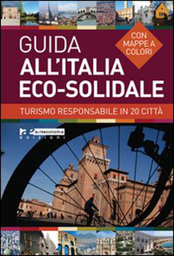 Guida all'Italia eco-solidale. Turismo responsabile in 20 città - Librerie.coop Guida all'Italia eco-solidale. Turismo responsabile in 20 città - Librerie.coop