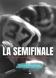 La semifinale. Centimetro dopo centimetro fino all'ultimo touchdown - Librerie.coop