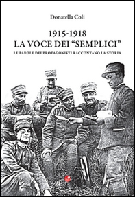 1915-1918. La voce dei «semplici». Le parole dei protagonisti raccontano la storia - Librerie.coop 1915-1918. La voce dei «semplici». Le parole dei protagonisti raccontano la storia - Librerie.coop