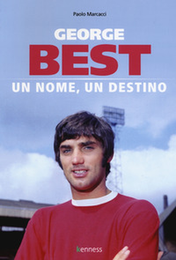 George Best. Un nome, un destino - Librerie.coop George Best. Un nome, un destino - Librerie.coop