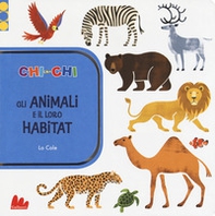 ChiconChi. Gli animali e il loro habitat - Librerie.coop